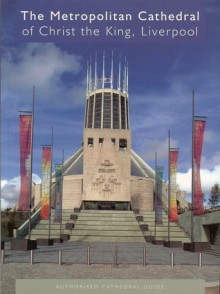 The Metropolitan Cathedral of Christ the King, Liverpool: Authorised Cathedral Guide - Brian Howell, Christian Smith