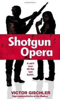 Shotgun Opera - Victor Gischler