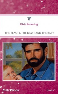 Mills & Boon : The Beauty, The Beast And The Baby (Man of the Month) - Dixie Browning