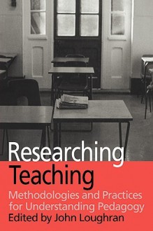 Researching Teaching - John Loughran