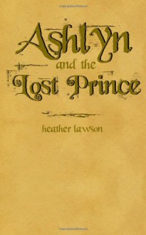 Ashlyn and the Lost Prince - Heather Lawson