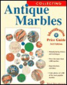 Collecting Antique Marbles: Identification & Price Guide - Paul Baumann