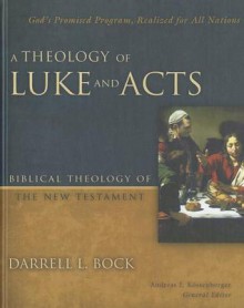 A Theology of Luke and Acts: God S Promised Program, Realized for All Nations - Darrell L. Bock, Andreas J. Kostenberger