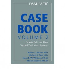 DSM-IV-TR Casebook, Volume 2: Experts Tell How They Treated Their Own Patients - Robert L. Spitzer