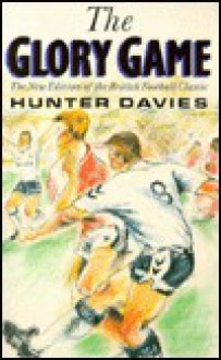 The Glory Game A Year in the Life of Tottenham Hotspur - Hunter Davies