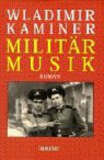 Militarmusik: Roman - Wladimir Kaminer