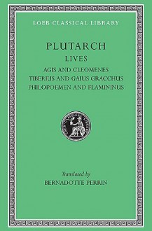 Agis & Cleomenes/Tiberius & Gaius Gracchus/Philopoemen & Flamininus (Lives 10) - Plutarch, Beradotte Perrin, Bernadotte Perrin