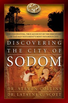 Discovering the City of Sodom: The Fascinating, True Account of the Discovery of the Old Testament's Most Infamous City (Audio) - Steven Collins, Latayne C. Scott