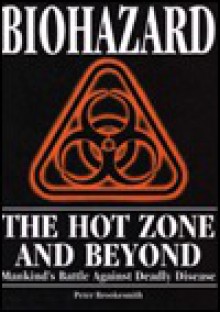 Biohazard, the hot zone and beyond: Mankind's battle against deadly disease - Peter Brookesmith, Roy Porter, Lesley Riley, Maury M. Breecher, Fiona Payne, Adrian Bentley