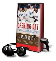 Opening Day: The Story of Jackie Robinson's First Season - Jonathan Eig, Richard Allen