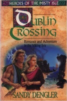 Dublin Crossing: Romance And Adventure In The Viking Era - Sandy Dengler