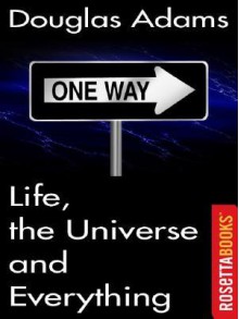 Life, the Universe and Everything (Hitchhiker's Guide, #3) - Douglas Adams