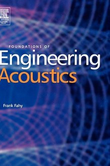 Foundations of Engineering Acoustics - Frank J. Fahy