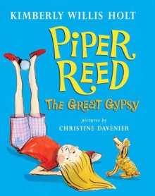 Piper Reed, The Great Gypsy - Kimberly Willis Holt, Christine Davenier