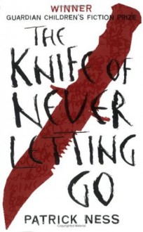 The Knife of Never Letting Go - Patrick Ness