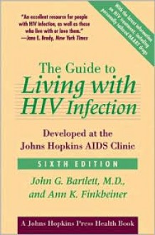 The Guide to Living with HIV Infection: Developed at the Johns Hopkins AIDS Clinic - John G. Bartlett, Ann K. Finkbeiner