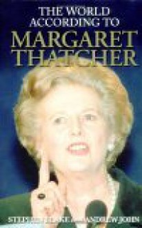 The World According to Margaret Thatcher - Stephen Blake, Andrew John