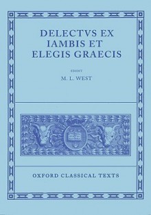 Delectus Ex Iambis Et Elegis Graecis - M.L. West