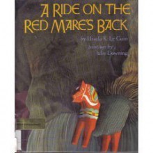 A Ride on the Red Mare's Back - Ursula K. Le Guin, Julie Downing