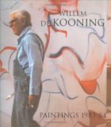 Willem de Kooning: Paintings 1983 - 1984 - Richard Shiff