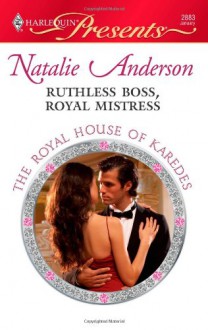 Ruthless Boss, Royal Mistress - Natalie Anderson