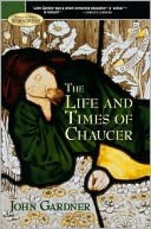 The Life and Times of Chaucer - John Gardner