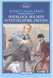 Sherlock Holmes investigatore privato - C. Jacono, Arthur Conan Doyle