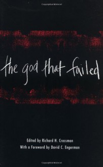 The God That Failed - Richard Crossman, Richard Wright