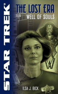 The Lost Era: Well of Souls: Star Trek - Ilsa J. Bick