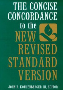 The Concise Concordance to the New Revised Standard Version - John R. Kohlenberger III