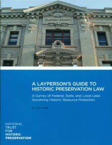 A Layperson's Guide to Preservation Law: Federal, State, and Local Laws Governing Historic Resources - Julia Miller