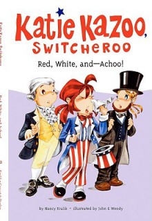 Red, White, and-- Achoo! (Katie Kazoo, Switcheroo, #33) - Nancy E. Krulik, John & Wendy