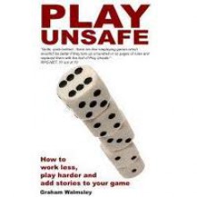 Play Unsafe - Graham Walmsley