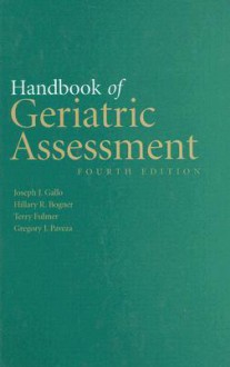 Handbook Of Geriatric Assessment - Joseph J. Gallo