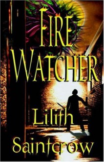 Fire Watcher - Lilith Saintcrow