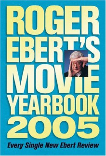 Roger Ebert's Movie Yearbook 2005 - Roger Ebert