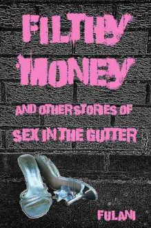 Filthy Money, and other stories of sex in the gutter - Fulani