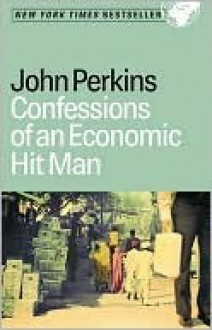 Confessions of an Economic Hit Man - John Perkins