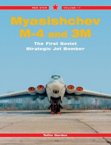 Myasishchev M4 and 3M: The First Soviet Strategic Jet Bomber: Red Star Volume 11 - Yefim Gordon