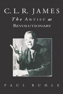 C.L.R. James: The Artist As Revolutionary - Paul Buhle