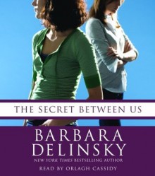 The Secret Between Us - Barbara Delinsky, Orlagh Cassidy