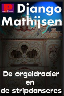 De orgeldraaier en de stripdanseres - Django Mathijsen