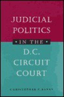 Judicial Politics in the D.C. Circuit Court - Christopher P. Banks