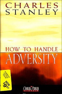 How to Handle Adversity - Charles F. Stanley