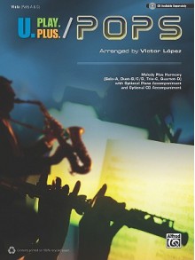 U.Play.Plus Pops -- A Plus B, C, or D (Solo-Duet-Trio-Quartet) with Optional Accompaniment and Optional CD Accompaniment: Viola - Victor Lopez, Alfred A. Knopf Publishing Company