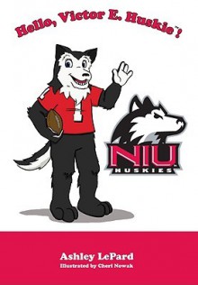 Hello, Victor E. Huskie! - Ashley LePard, Aimee Aryal