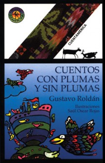 Cuentos Con Plumas y Sin Plumas - Gustavo Roldán