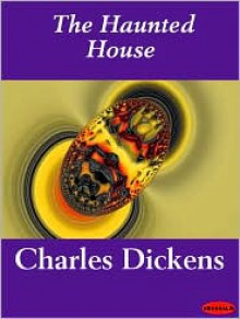 The Haunted House - Charles Dickens