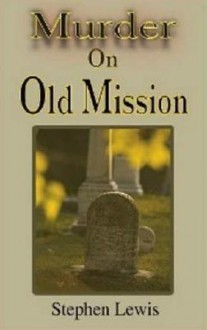 Murder on Old Mission - Stephen Lewis