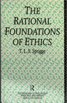 The Rational Foundations of Ethics - Timothy L.S. Sprigge